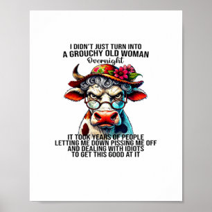 Cow I Didn't Just Turn Into A Grouchy Old Woman Ov Poster