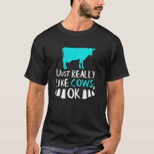 Cow I Just Really Like Cows Ok Dairy Farmer T-Shirt