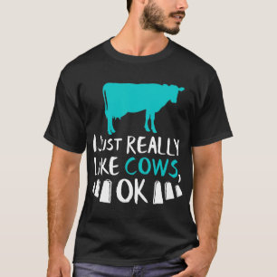 Cow I Just Really Like Cows Ok Dairy Farmer T-Shirt