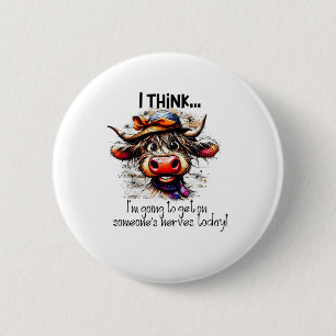 Cow I Think I'm Going To Get On Someone's Nerves T 6 Cm Round Badge