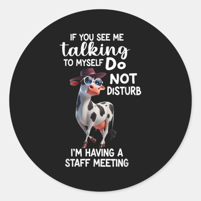 Cow If You See Me Talking To Myself Do Not Disturb Classic Round Sticker (Front)