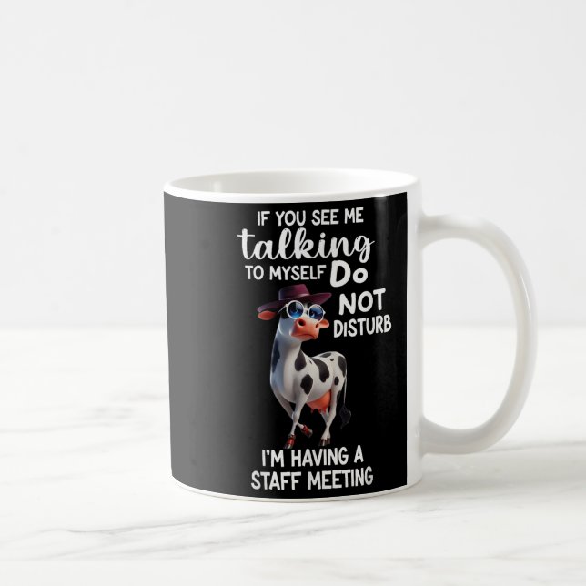 Cow If You See Me Talking To Myself Do Not Disturb Coffee Mug (Right)