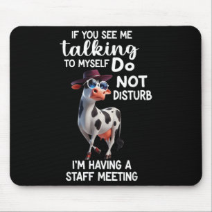 Cow If You See Me Talking To Myself Do Not Disturb Mouse Mat