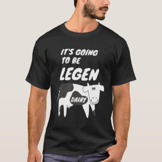 Cow Its Going To Be Legendairy Cow Pun T-Shirt