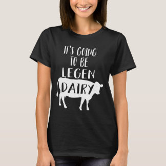 Cow Its Going To Be Legendary Legendairy T-Shirt