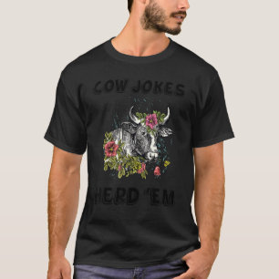 Cow Jokes Herd 'em  Sarcastic Puns Cow Jokes 13 T-Shirt