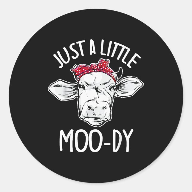 Cow Just A Little Moo-dy Funny Cow Lover  Classic Round Sticker (Front)