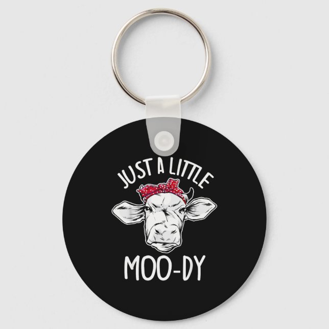 Cow Just A Little Moo-dy Funny Cow Lover  Key Ring (Front)