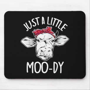 Cow Just A Little Moo-dy Funny Cow Lover  Mouse Mat