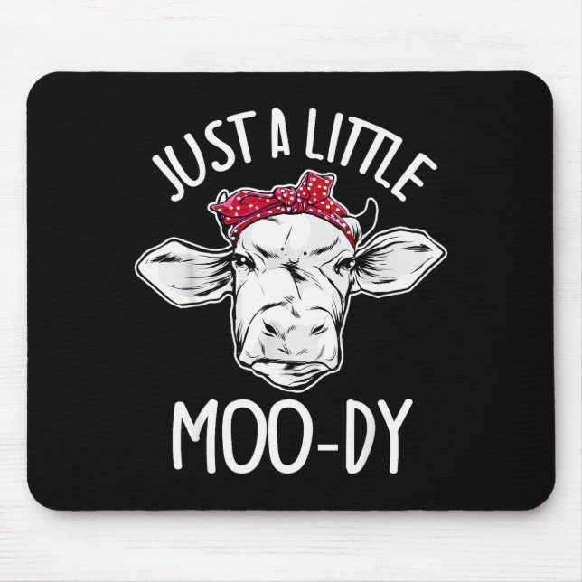 Cow Just A Little Moo-dy Funny Cow Lover  Mouse Mat (Front)