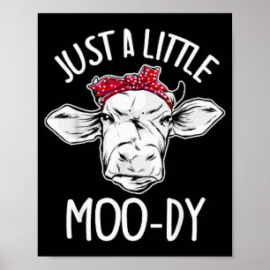 Cow Just A Little Moo-dy Funny Cow Lover  Poster