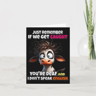 Cow Just Remember If We Get Caught You're Deaf &am Card