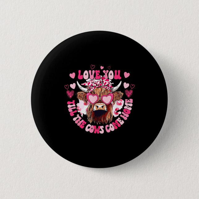 Cow Love You Till The Cows Come Home  6 Cm Round Badge (Front)