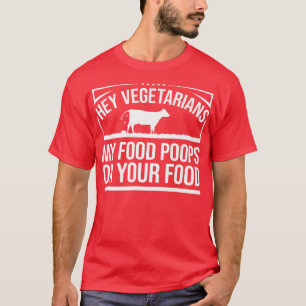 Cow Lover Cattle Farmer My Food Poops On Your Foo T-Shirt