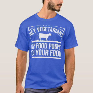 Cow Lover Cattle Farmer  My Food Poops On Your Foo T-Shirt