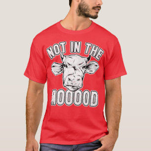Cow Lover Cattle Farmer Not In The Mooood Pun Co T-Shirt