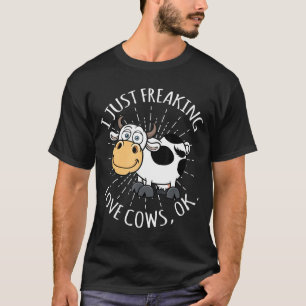 Cow Lover -I Just Freaking Love Cows Ok T-Shirt