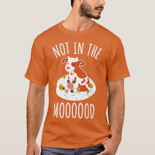 Cow Lover Pun Cattle Farmer Not In The Moooood C T-Shirt