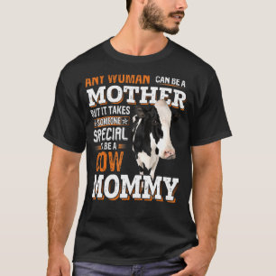 Cow Mum Any Woman Can Be A Mother But It Takes Som T-Shirt
