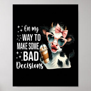 Cow On My Way To Make Some Bad Decisions  Poster