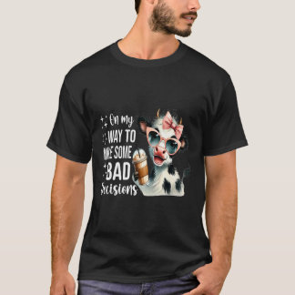 Cow On My Way To Make Some Bad Decisions  T-Shirt