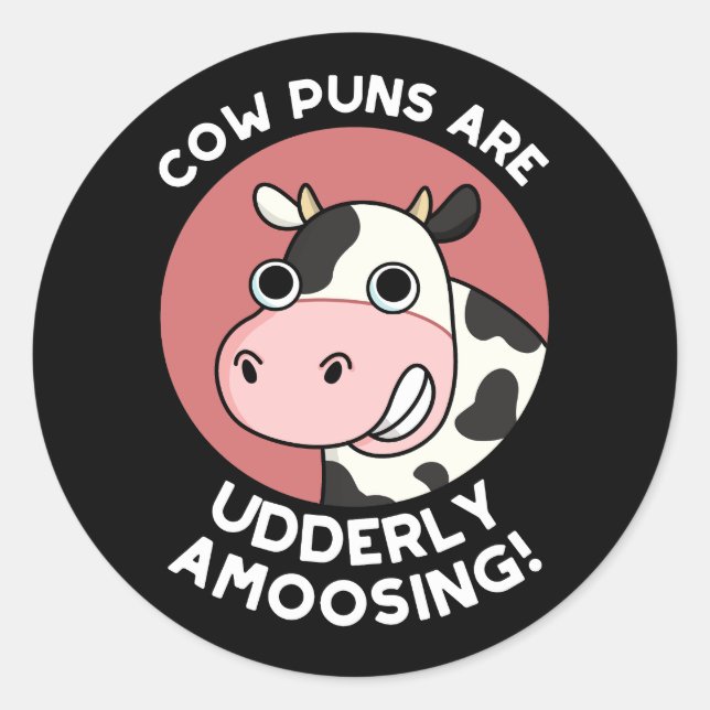 Cow Puns Udderly Amoosing Funny Animal Pun Dark BG Classic Round Sticker (Front)