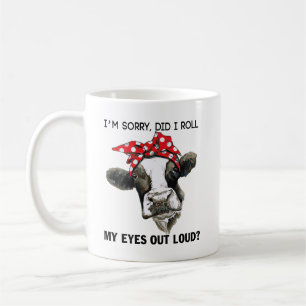 Cow Quote:I'm Sorry, Did I Roll My Eyes Out Loud!  Coffee Mug