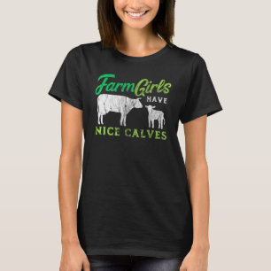 Cow Saying For Girls Farm Girls Have Nice Calves T-Shirt