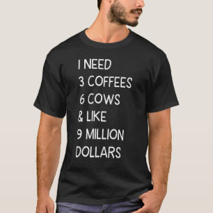 Cow Saying I Need 3 Coffees 6 Cows Cow Farmer T-Shirt