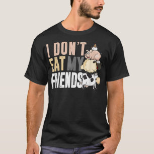 Cow Sheep Pig Chicken I Don't Eat My Friends For V T-Shirt