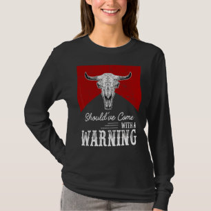Cow Skull Should've Come With A Warning Western Li T-Shirt