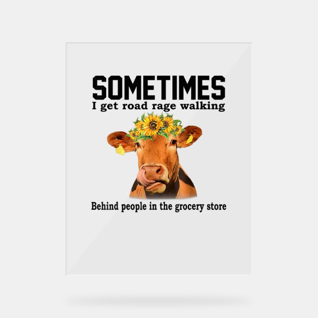 Cow Sometimes I Get Road Rage Walking Behind Peopl Acrylic Sign (Front)