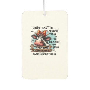 Cow Sorry I Can’t Be Fabulous Today I’m Exhausted Car Air Freshener