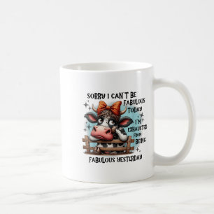 Cow Sorry I Can’t Be Fabulous Today I’m Exhausted Coffee Mug