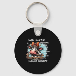 Cow Sorry I Can’t Be Fabulous Today I’m Exhausted Key Ring