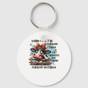 Cow Sorry I Can’t Be Fabulous Today I’m Exhausted Key Ring