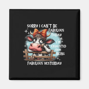 Cow Sorry I Can’t Be Fabulous Today I’m Exhausted Magnet
