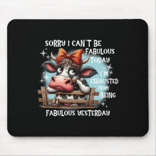 Cow Sorry I Can’t Be Fabulous Today I’m Exhausted  Mouse Mat