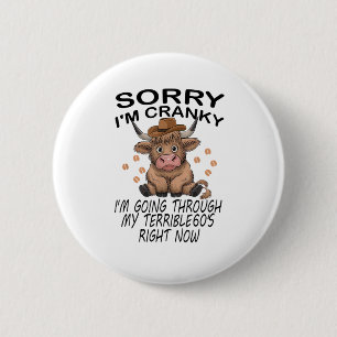 Cow Sorry I'm Cranky I'm Going Through My Terrible 6 Cm Round Badge
