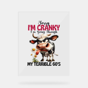 Cow Sorry I'm Cranky I'm Going Through My Terrible Acrylic Sign