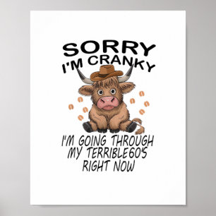 Cow Sorry I'm Cranky I'm Going Through My Terrible Poster