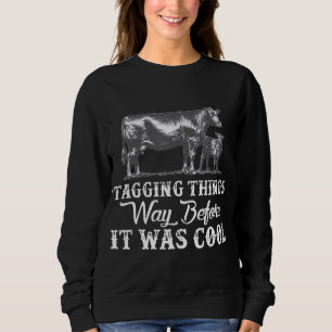 Cow Tagging Things Way Before It Was Cool Black An Sweatshirt