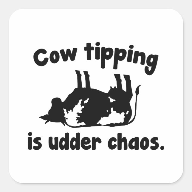 Cow Tipping Is Udder Chaos Square Sticker (Front)