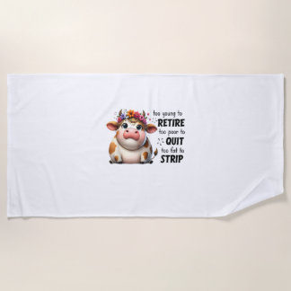 Cow Too Young To Retire Too Poor To Quit Too Fat T Beach Towel