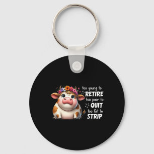 Cow Too Young To Retire Too Poor To Quit Too Fat T Key Ring