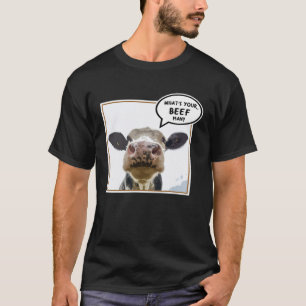 Cow What s your Beef Animal T-Shirt