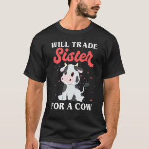 Cow Will Trade Sister For A Cow Cow T-Shirt