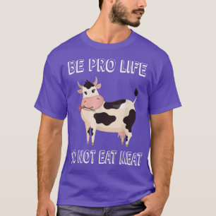 Cow With Flower Be Pro Life Do Not Eat Meat Vegeta T-Shirt