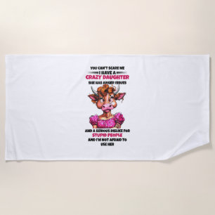Cow You Cant Scare Me I Have A Crazy Daughter She Beach Towel