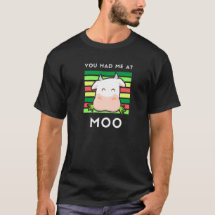 Cow You Had Me At Moo Cow For Bovine Fans T-Shirt
